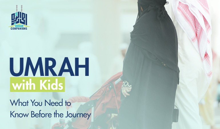 Umrah With Kids: What You Need to Know Before the Journey