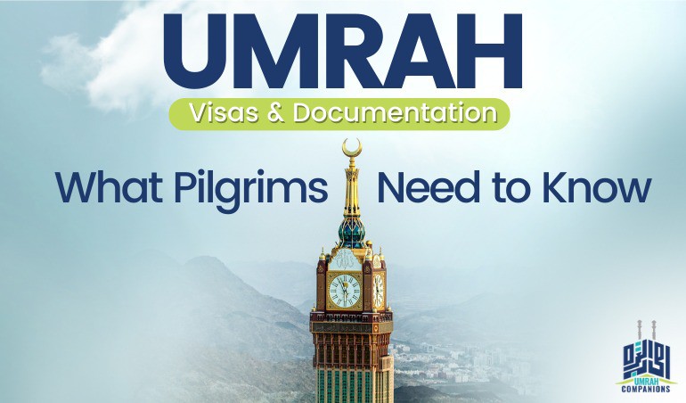 Umrah Visas and Documentation: What Pilgrims Need to Know