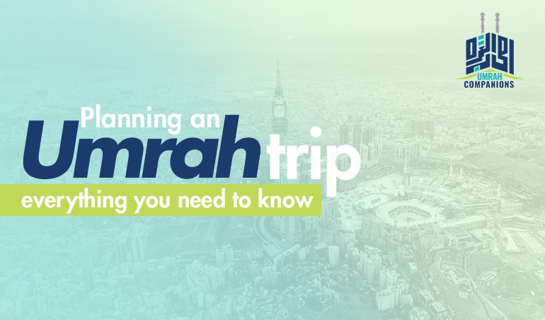 Planning An Umrah Trip: Everything You Need To Know