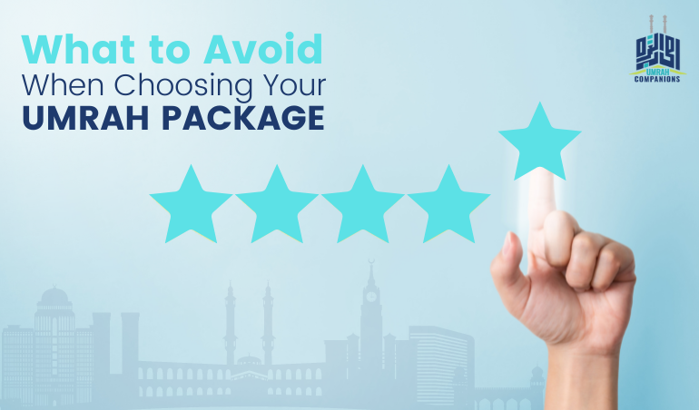 What to Avoid When Choosing Your Umrah Package