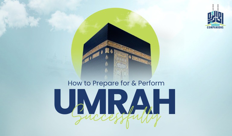 How to prepare for and perform Umrah successfully