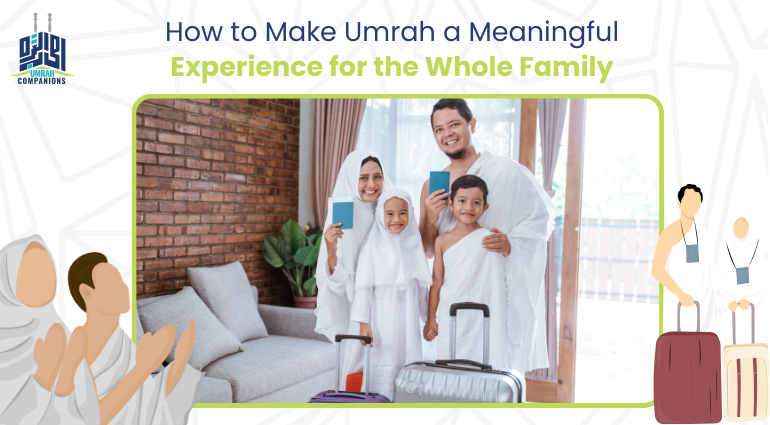 How to Make Umrah a Meaningful Experience for the Whole Family