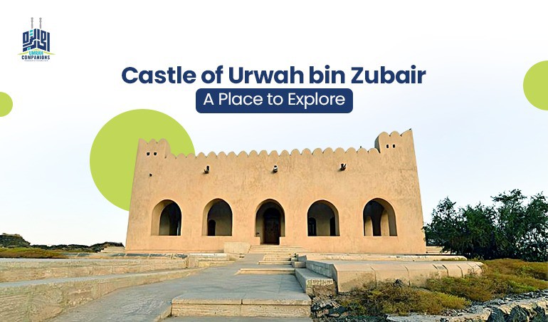 Castle of Urwah bin Zubair: A Place to Explore