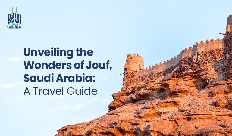 Unveiling the Wonders of Jouf, Saudi Arabia: A Travel Guide
