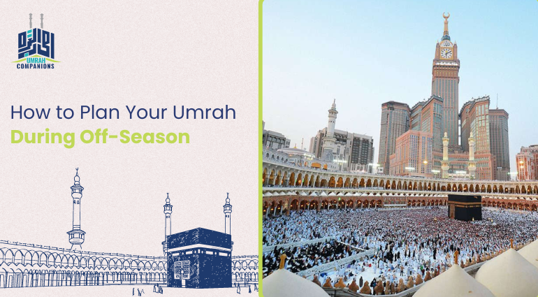 How to Plan Your Umrah During Off-Season
