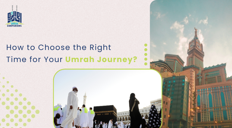 How to Choose the Right Time for Your Umrah Journey