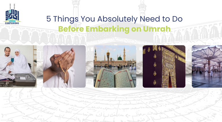 5 Things You Absolutely Need to Do Before Embarking on Umrah
