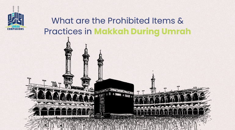 What are the Prohibited Items and Practices in Makkah During Umrah?