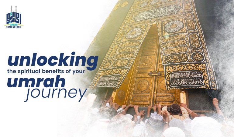 Unlocking the Spiritual Benefits of Your Umrah Journey