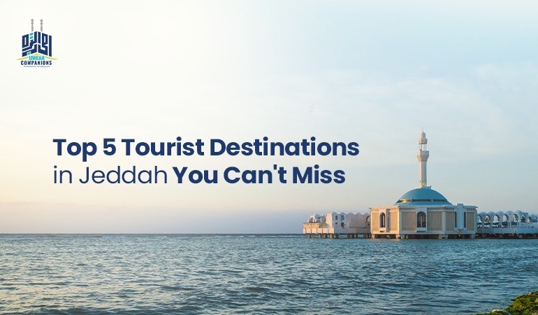 Top 5 Tourist Destinations in Jeddah You Can't Miss